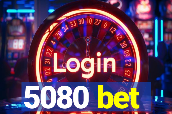 5080 bet